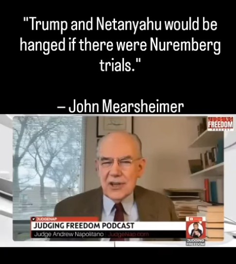 Mearsheimer: Trump and Netanyahu Would Hang at Nuremberg
